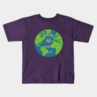 Every Life Needs Love Kids T-Shirt